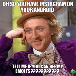 oh-so-you-have-instagram-on-your-android-tell-me-if-you-can-see-my-emojis (1)